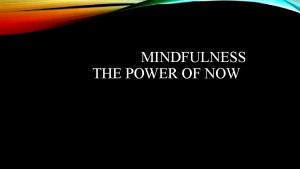 MINDFULNESS THE POWER OF NOW MINDFULNESS MEDITATION To