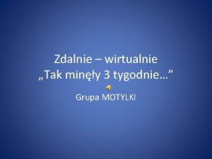 Zdalnie wirtualnie Tak miny 3 tygodnie Grupa MOTYLKI