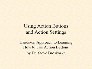 Using Action Buttons and Action Settings Handson Approach