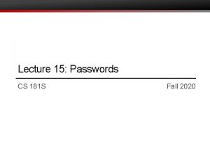 Lecture 15 Passwords CS 181 S Fall 2020