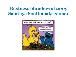 Business blunders of 2009 Sandhya Santhanakrishnan Business Blunders