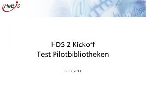 HDS 2 Kickoff Test Pilotbibliotheken 30 06 2017