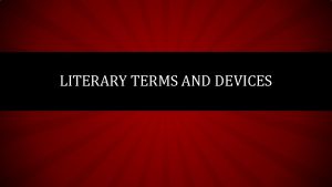 LITERARY TERMS AND DEVICES DRAMA Genre meant to