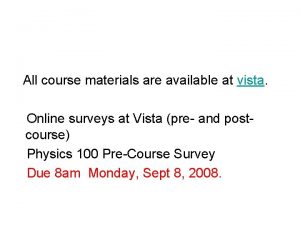 All course materials are available at vista Online