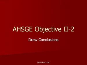 AHSGE Objective II2 Draw Conclusions Julie MullinsTurner Draw
