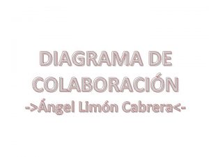DIAGRAMA DE COLABORACIN ngel Limn Cabrera Un diagrama