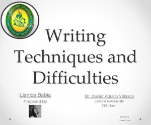 Writing Techniques and Difficulties Lianica Babia Prepared By