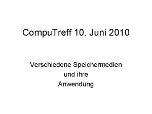 Compu Treff 10 Juni 2010 Verschiedene Speichermedien und