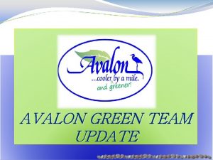 AVALON GREEN TEAM UPDATE Overview Green Team formed