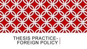 THESIS PRACTICEFOREIGN POLICY Evaluate the extent to which