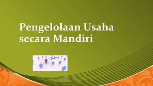 Pengelolaan Usaha secara Mandiri Pengembangan Wirausaha Agribisnis Diarahkan