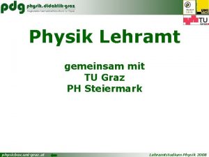 Physik Lehramt gemeinsam mit TU Graz PH Steiermark