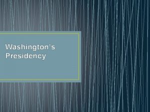 Washingtons Presidency Defining the Presidency April 30 1789