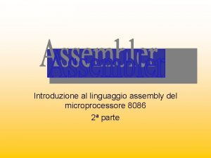 Introduzione al linguaggio assembly del microprocessore 8086 2