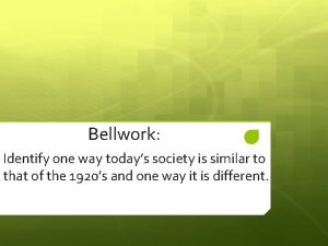 Bellwork Identify one way todays society is similar