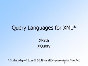 Query Languages for XML XPath XQuery Slides adapted
