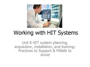 Working with HIT Systems Unit 8 HIT system