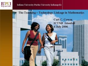 Indiana UniversityPurdue University Indianapolis The Teaching Technology Linkage