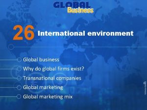 Chapter 26 International environment 26 International environment Global