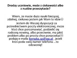 Drodzy uczniowie moe z ciekawoci albo z nudw