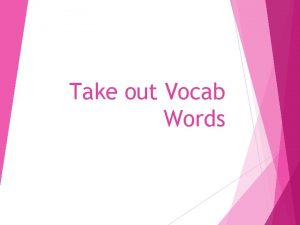 Take out Vocab Words 10 th Vocab Week