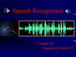 Speech Recognition Created By Kanjariya Hardik G Introduction