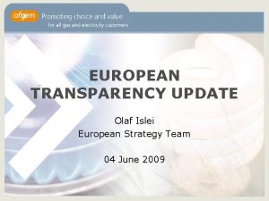 EUROPEAN TRANSPARENCY UPDATE Olaf Islei European Strategy Team