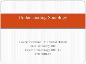 Understanding Sociology Course instructor Dr Dilshad Hamad Ishik