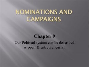 NOMINATIONS AND CAMPAIGNS Chapter 9 Our Political system