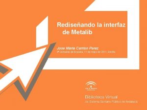 Rediseando la interfaz de Metalib Jose Maria Carrion