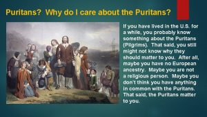 Puritans Why do I care about the Puritans