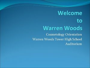 Welcome to Warren Woods Cosmetology Orientation Warren Woods