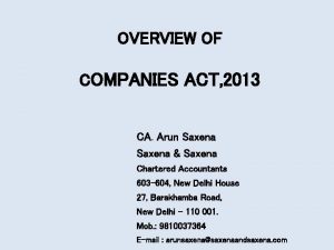 OVERVIEW OF COMPANIES ACT 2013 CA Arun Saxena