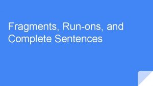 Fragments Runons and Complete Sentences Capitalization 1 Capitalize