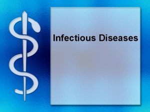 Infectious Diseases What is an Infectious Disease Infectious