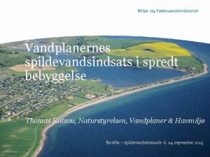 Vandplanernes spildevandsindsats i spredt bebyggelse Thomas Rtzou Naturstyrelsen