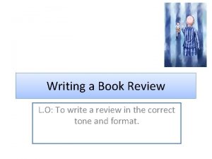 Writing a Book Review L O To write