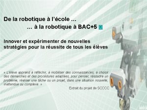 De la robotique lcole la robotique BAC5 Innover