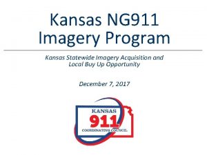 Kansas NG 911 Imagery Program Kansas Statewide Imagery