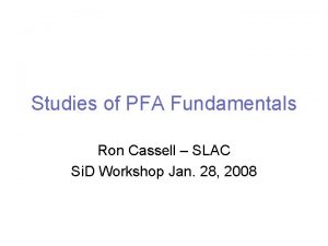 Studies of PFA Fundamentals Ron Cassell SLAC Si