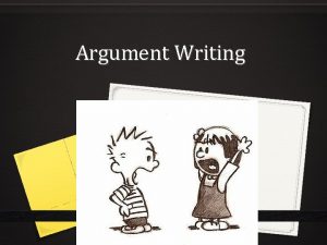 Argument Writing An Argument Uses logic and reason