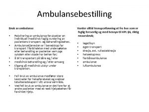 Ambulansebestilling Bruk av ambulanse Rekvirering av ambulanse forutsetter