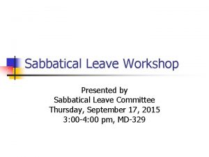 Sabbatical Leave Workshop Presented by Sabbatical Leave Committee