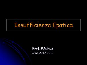 Insufficienza Epatica Prof P Minuz anno 2012 2013