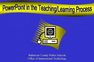 Infusing Technology in the TeachingLearning Process Baltimore County
