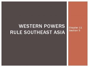 WESTERN POWERS RULE SOUTHEAST ASIA Chapter 11 Section