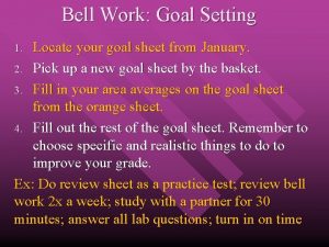 Bell Work Goal Setting Locate your goal sheet