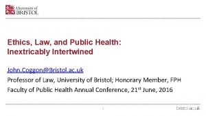 Ethics Law and Public Health Inextricably Intertwined John