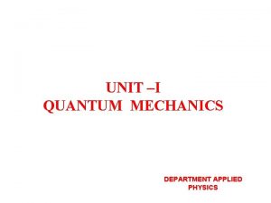 UNIT I QUANTUM MECHANICS DEPARTMENT APPLIED PHYSICS Plancks