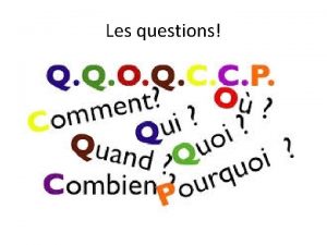 Les questions Les mots interrogatifs Qui who Quand